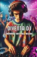 Diventa DJ: Impara l'arte del mixing