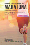 Diventare Mentalmente Resistente Nella Maratona Utilizzando La Meditazione: Raggiungi Il Tuo Potenziale Controllando I Tuoi Pensieri Interiori