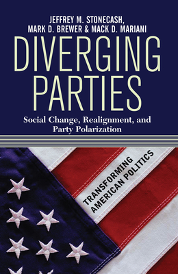 Diverging Parties: Social Change, Realignment, And Party Polarization - Stonecash, Jeff
