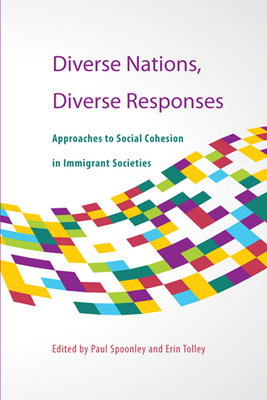 Diverse Nations, Diverse Responses: Approaches to Social Cohesion in Immigrant Societies Volume 172 - Spoonley, Paul (Editor), and Tolley, Erin