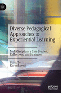 Diverse Pedagogical Approaches to Experiential Learning: Multidisciplinary Case Studies, Reflections, and Strategies