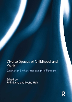 Diverse Spaces of Childhood and Youth: Gender and Socio-Cultural Differences - Evans, Ruth (Editor), and Holt, Louise (Editor)