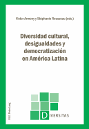Diversidad Cultural, Desigualdades Y Democratizaci?n En Am?rica Latina