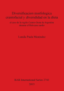 Diversificacion Morfologica Craniofacial y Diversdidad en la Dieta: El Caso de la Region Centro-Oeste de Argentina Durante el Holoceno Tardio