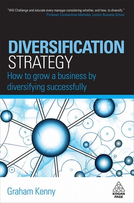 Diversification Strategy: How to Grow a Business by Diversifying Successfully - Kenny, Graham