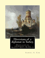Diversions of a diplomat in Turkey. By: Samuel S. Cox (illustrated): Dedication by permission to his Majesty Abdul Hamid II ( 21 September 1842 - 10 February 1918) was the 34th Sultan of the Ottoman Empire and the last Sultan to exert effective autocratic