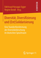 Diversitt, Diversifizierung und (Ent)Solidarisierung: Eine Standortbestimmung der Diversittsforschung im deutschen Sprachraum