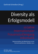 Diversity ALS Erfolgsmodell: 10 Jahre Internationaler Frauenstudiengang Informatik- Dokumentation Des Workshops an Der Hochschule Bremen, Oktober 2010