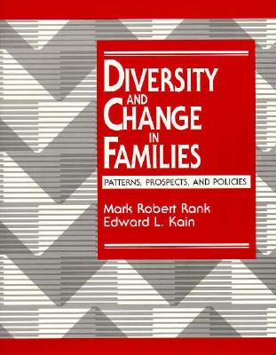 Diversity and Change in Families: Patterns, Prospects and Policies - Rank, Mark Robert, Professor (Editor), and Kain, Edward L (Editor)