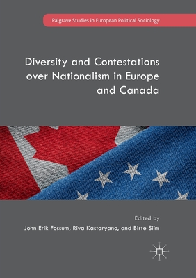 Diversity and Contestations Over Nationalism in Europe and Canada - Fossum, John Erik (Editor), and Kastoryano, Riva (Editor), and Siim, Birte (Editor)