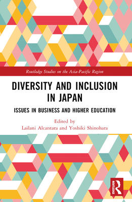 Diversity and Inclusion in Japan: Issues in Business and Higher Education - Alcantara, Lailani (Editor), and Shinohara, Yoshiki (Editor)