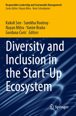 Diversity and Inclusion in the Start-Up Ecosystem - Sen, Kakoli (Editor), and Routray, Surekha (Editor), and Mitra, Nayan (Editor)