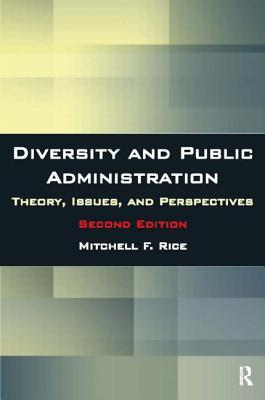 Diversity and Public Administration: Theory, Issues, and Perspectives - Rice, Mitchell F