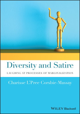 Diversity and Satire: Laughing at Processes of Marginalization - Corsbie-Massay, Charisse L'Pree