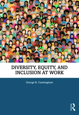 Diversity, Equity, and Inclusion at Work - Cunningham, George B