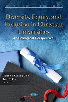 Diversity, Equity, and Inclusion in Christian Universities: An Ecological Perspective - Gadling-Cole, Charnetta (Editor)