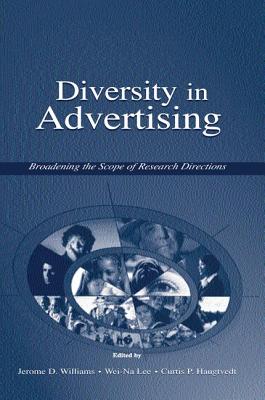 Diversity in Advertising: Broadening the Scope of Research Directions - Williams, Jerome D. (Editor), and Lee, Wei-Na (Editor), and Haugtvedt, Curtis P. (Editor)