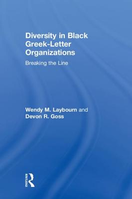 Diversity in Black Greek Letter Organizations: Breaking the Line - Laybourn, Wendy, and Goss, Devon