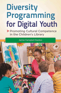 Diversity Programming for Digital Youth: Promoting Cultural Competence in the Children's Library