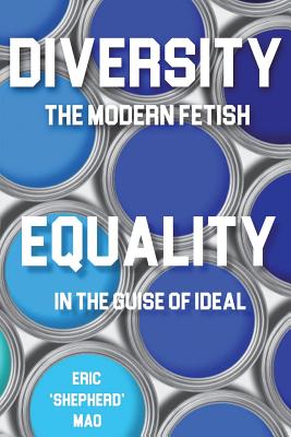 Diversity the Modern Fetish & Equality in the Guise of Ideal - Mao, Eric Shepherd