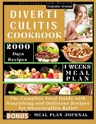 Diverticulitis Cookbook: The Complete Guide with Nourishing and Delicious Recipes for Diverticultis Relief - Brendan, Stephanie