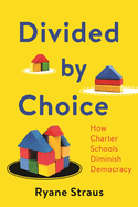Divided by Choice: How Charter Schools Diminish Democracy