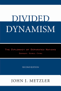 Divided Dynamism: The Diplomacy of Separated Nations: Germany, Korea, China