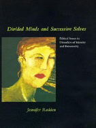Divided Minds and Successive Selves: Ethical Issues in Disorders of Identity and Personality - Radden, Jennifer