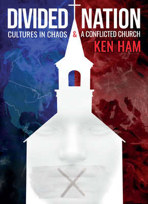 Divided Nation: Cultures in Chaos & a Conflicted Church - Ham, Ken