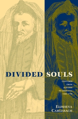 Divided Souls: Converts from Judaism in Germany, 1500-1750 - Carlebach, Elisheva