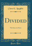 Divided: The Story of a Poem (Classic Reprint)