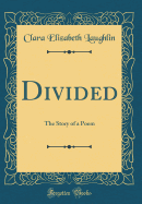 Divided: The Story of a Poem (Classic Reprint)