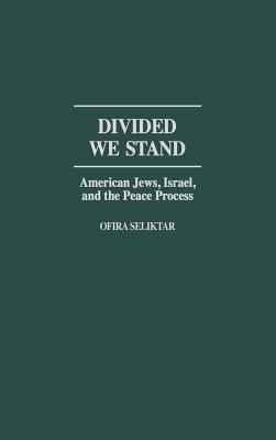 Divided We Stand: American Jews, Israel, and the Peace Process - Seliktar, Ofira