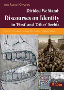 Divided We Stand: Discourses on Identity in 'First' and 'Other' Serbia.: Social Construction of the Self and the Other