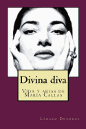 Divina Diva: Vida y Arias E Maria Callas