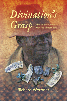 Divination's Grasp: African Encounters with the Almost Said - Werbner, Richard, Professor