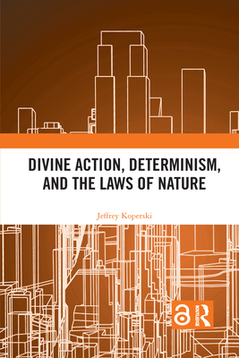 Divine Action, Determinism, and the Laws of Nature - Koperski, Jeffrey