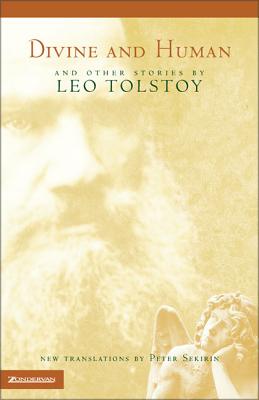 Divine and Human: And Other Stories by Leo Tolstoy - Tolstoy, Leo, and Sekirin, Peter