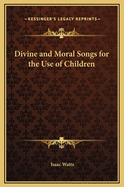 Divine and Moral Songs for the Use of Children