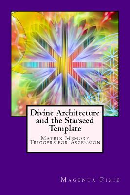 Divine Architecture and the Starseed Template: Matrix Memory Triggers for Ascension - Pixie, Magenta