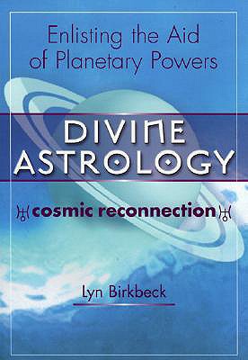 Divine Astrology: The Cosmic Religion: Enlisting the Aid of the Planetary Powers - Birkbeck, Lyn