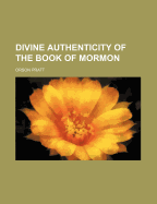 Divine Authenticity of the Book of Mormon - Pratt, Orson