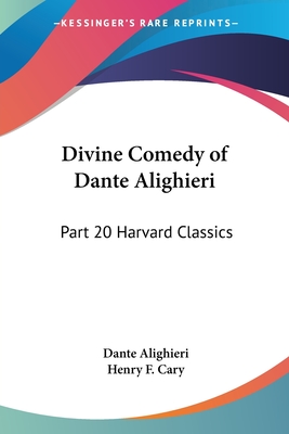 Divine Comedy of Dante Alighieri: Part 20 Harvard Classics - Alighieri, Dante, Mr., and Cary, Henry F (Translated by)