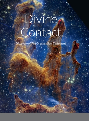 Divine Contact-Discovery of The Original New Testament - Bauscher, David, Rev.