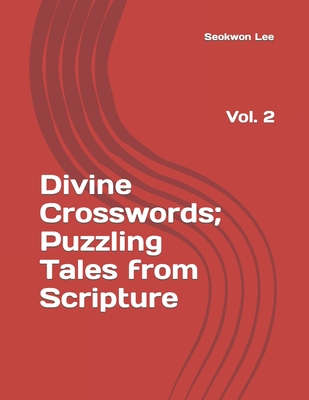 Divine Crosswords;Puzzling Tales from Scripture: Vol. 2 - Lee, Dongryool, and Lee, Seokwon
