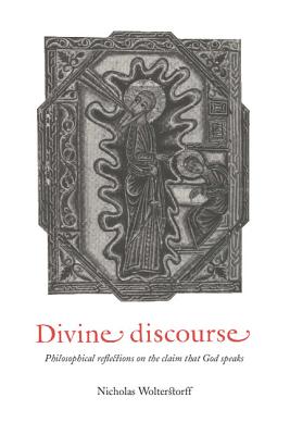 Divine Discourse: Philosophical Reflections on the Claim That God Speaks - Wolterstorff, Nicholas