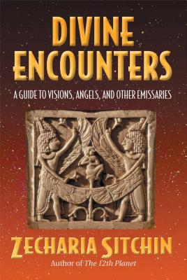 Divine Encounters: A Guide to Visions, Angels, and Other Emissaries - Sitchin, Zecharia
