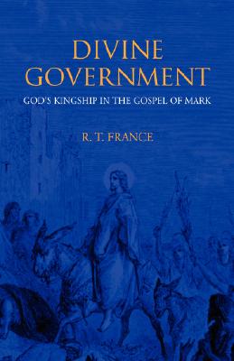 Divine Government: God's Kingship in the Gospel of Mark - France, R T