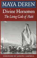 Divine Horsemen: The Living Gods of Haiti (Revised) - Deren, Maya, and Campbell, Joseph (Foreword by)