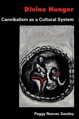 Divine Hunger: Cannibalism as a Cultural System - Sanday, Peggy Reeves